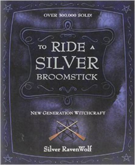 To Ride a Silver Broomstick by Silver RavenWolf